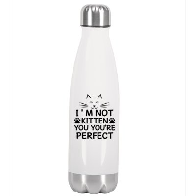 I'm Not Kitten You You're Perfect Cat Day Cat Lover Stainless Steel Insulated Water Bottle