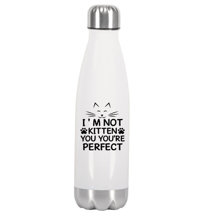 I'm Not Kitten You You're Perfect Cat Day Cat Lover Stainless Steel Insulated Water Bottle