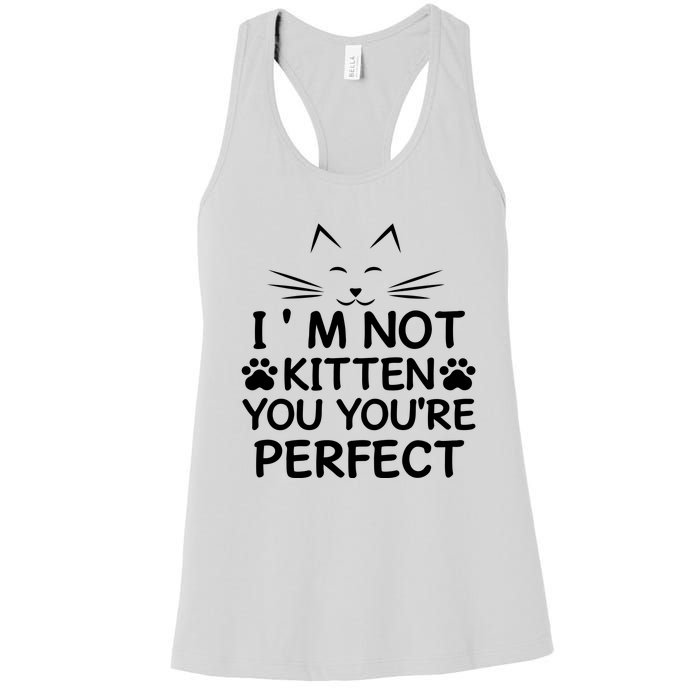 I'm Not Kitten You You're Perfect Cat Day Cat Lover Women's Racerback Tank