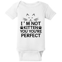 I'm Not Kitten You You're Perfect Cat Day Cat Lover Baby Bodysuit