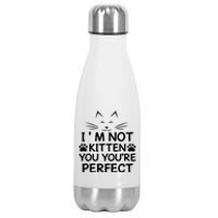 I'm Not Kitten You You're Perfect Cat Day Cat Lover Stainless Steel Insulated Water Bottle