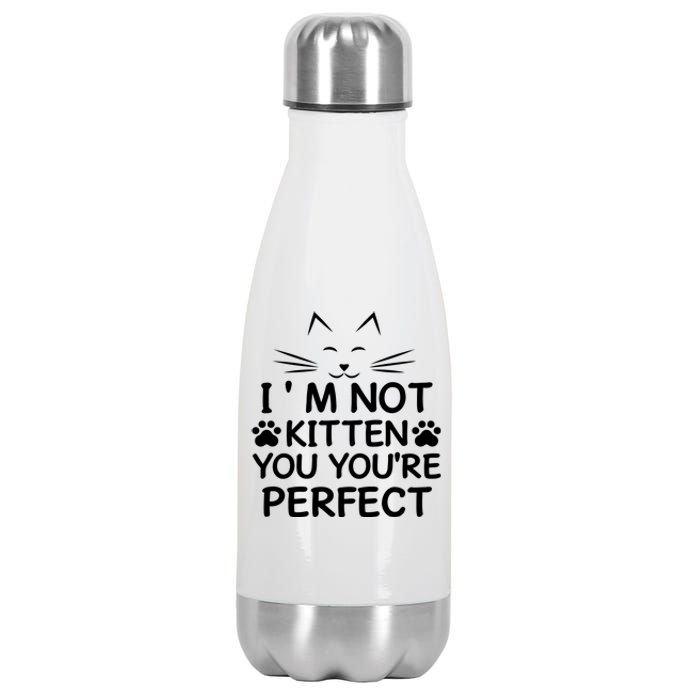 I'm Not Kitten You You're Perfect Cat Day Cat Lover Stainless Steel Insulated Water Bottle