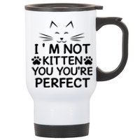 I'm Not Kitten You You're Perfect Cat Day Cat Lover Stainless Steel Travel Mug