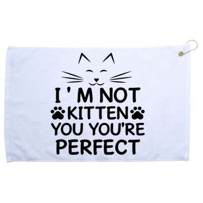 I'm Not Kitten You You're Perfect Cat Day Cat Lover Grommeted Golf Towel