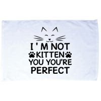 I'm Not Kitten You You're Perfect Cat Day Cat Lover Microfiber Hand Towel