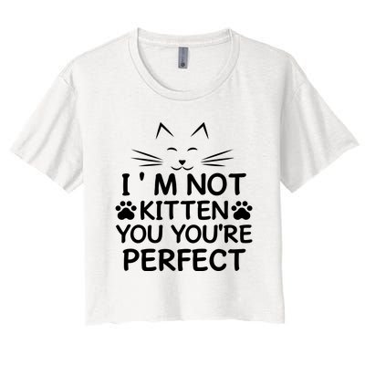 I'm Not Kitten You You're Perfect Cat Day Cat Lover Women's Crop Top Tee