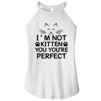 I'm Not Kitten You You're Perfect Cat Day Cat Lover Women's Perfect Tri Rocker Tank