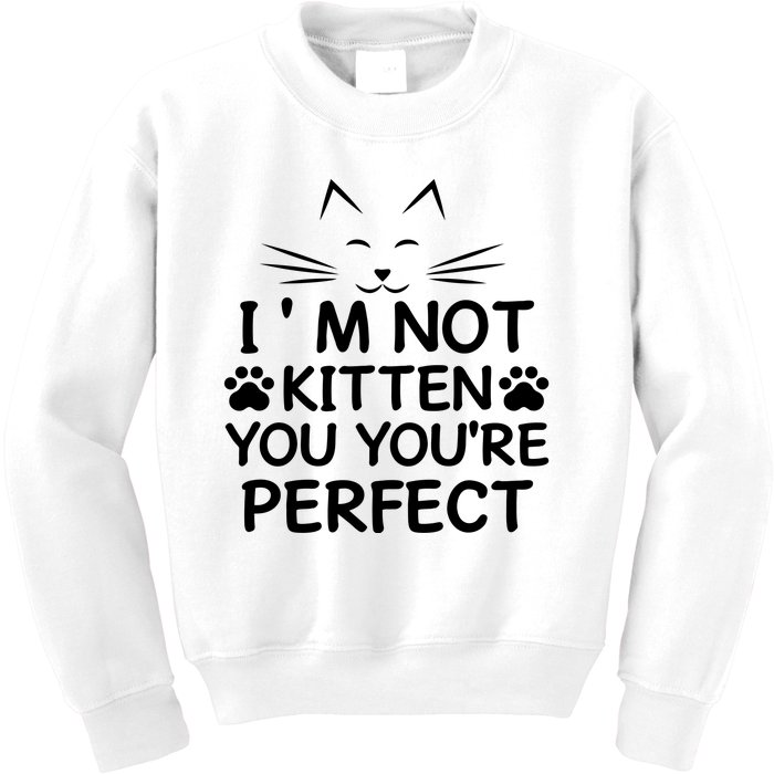 I'm Not Kitten You You're Perfect Cat Day Cat Lover Kids Sweatshirt