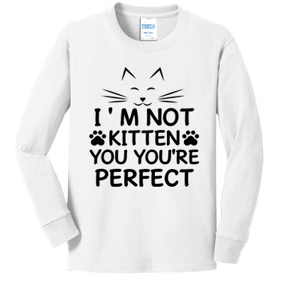 I'm Not Kitten You You're Perfect Cat Day Cat Lover Kids Long Sleeve Shirt