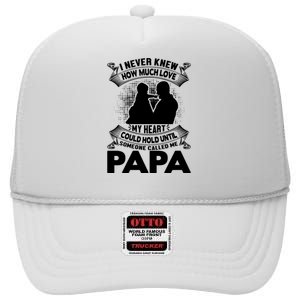 I Never Knew How Much Love My Heart Could Hold Until Someone Called Me Papa High Crown Mesh Back Trucker Hat