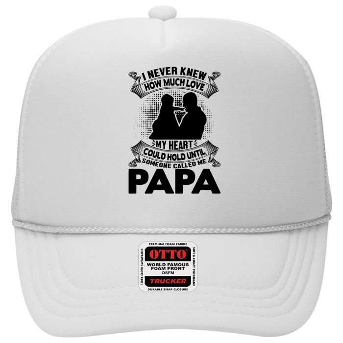 I Never Knew How Much Love My Heart Could Hold Until Someone Called Me Papa High Crown Mesh Back Trucker Hat