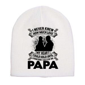 I Never Knew How Much Love My Heart Could Hold Until Someone Called Me Papa Short Acrylic Beanie