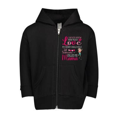 I Never Knew Love My Heart Hold Till Someone Called Me Mama Toddler Zip Fleece Hoodie