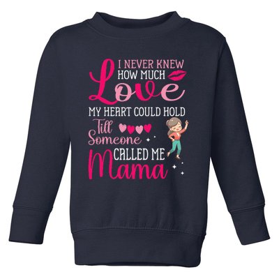 I Never Knew Love My Heart Hold Till Someone Called Me Mama Toddler Sweatshirt