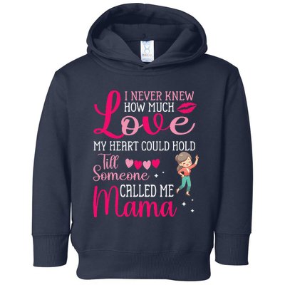 I Never Knew Love My Heart Hold Till Someone Called Me Mama Toddler Hoodie