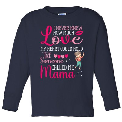 I Never Knew Love My Heart Hold Till Someone Called Me Mama Toddler Long Sleeve Shirt