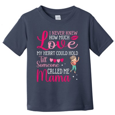 I Never Knew Love My Heart Hold Till Someone Called Me Mama Toddler T-Shirt