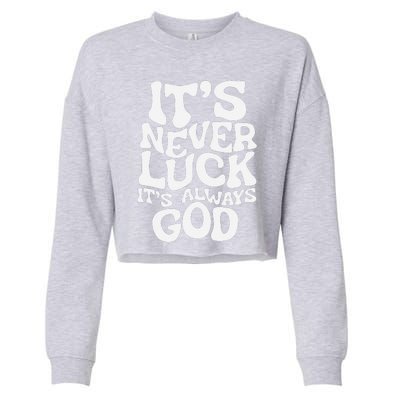 ItS Never Luck ItS Always God Funny Design Cropped Pullover Crew