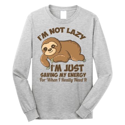 I'm Not Lazy I'm Just Saving My Energy Funny Sloth Saying  Long Sleeve Shirt
