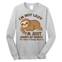 I'm Not Lazy I'm Just Saving My Energy Funny Sloth Saying  Long Sleeve Shirt