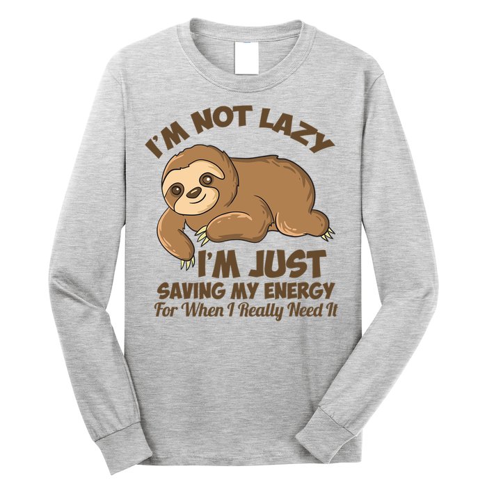 I'm Not Lazy I'm Just Saving My Energy Funny Sloth Saying  Long Sleeve Shirt