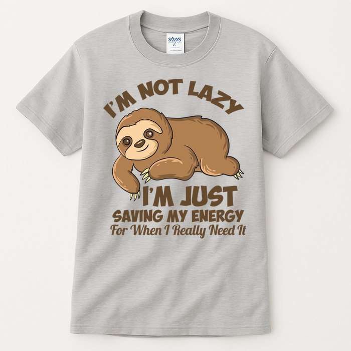 I'm Not Lazy I'm Just Saving My Energy Funny Sloth Saying  Tall T-Shirt