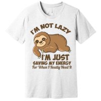 I'm Not Lazy I'm Just Saving My Energy Funny Sloth Saying  Premium T-Shirt
