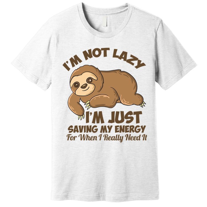 I'm Not Lazy I'm Just Saving My Energy Funny Sloth Saying  Premium T-Shirt