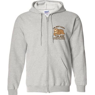I'm Not Lazy I'm Just Saving My Energy Funny Sloth Saying  Full Zip Hoodie