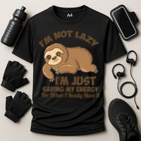 I'm Not Lazy I'm Just Saving My Energy Funny Sloth Saying  Performance Shirt