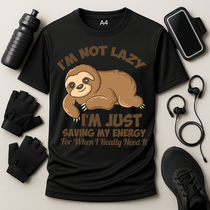 I'm Not Lazy I'm Just Saving My Energy Funny Sloth Saying  Performance Shirt