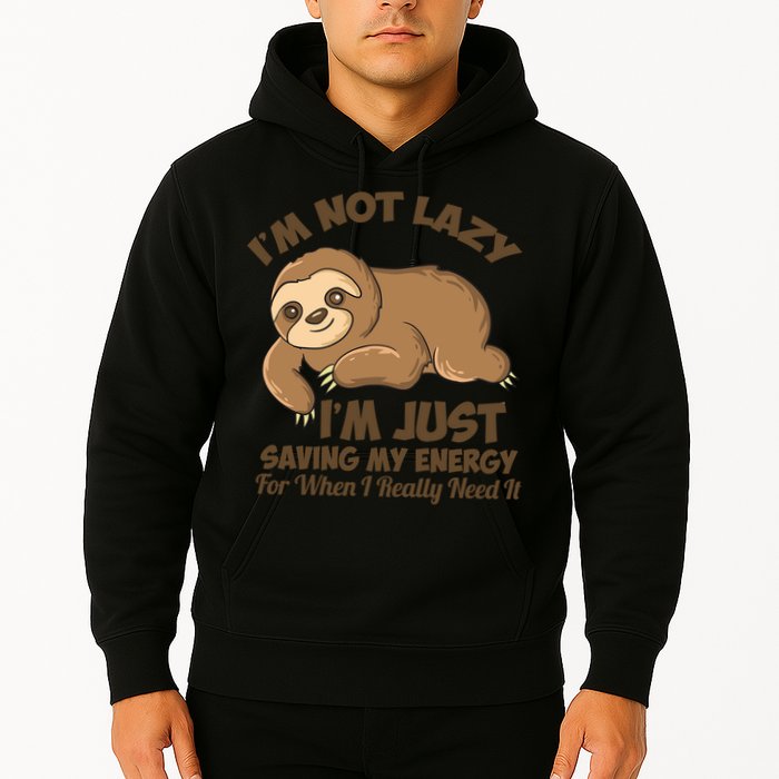 I'm Not Lazy I'm Just Saving My Energy Funny Sloth Saying  Hoodie
