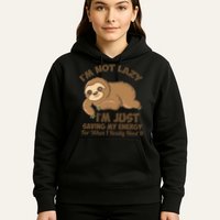 I'm Not Lazy I'm Just Saving My Energy Funny Sloth Saying  Hoodie