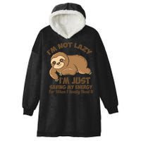 I'm Not Lazy I'm Just Saving My Energy Funny Sloth Saying  Hooded Wearable Blanket