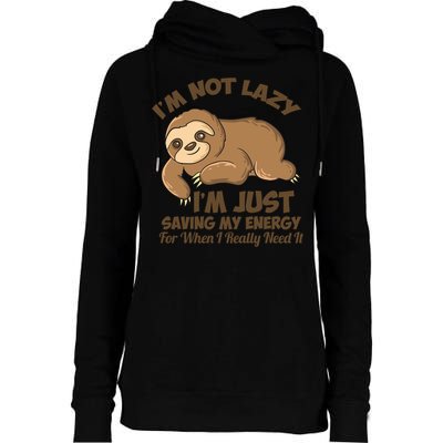 I'm Not Lazy I'm Just Saving My Energy Funny Sloth Saying  Womens Funnel Neck Pullover Hood