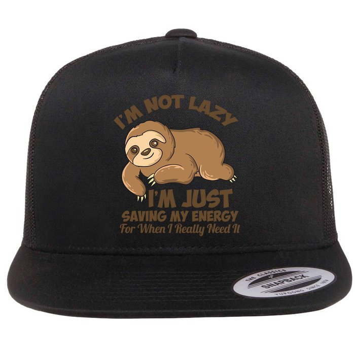 I'm Not Lazy I'm Just Saving My Energy Funny Sloth Saying  Flat Bill Trucker Hat
