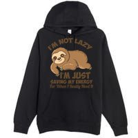 I'm Not Lazy I'm Just Saving My Energy Funny Sloth Saying  Premium Pullover Hoodie