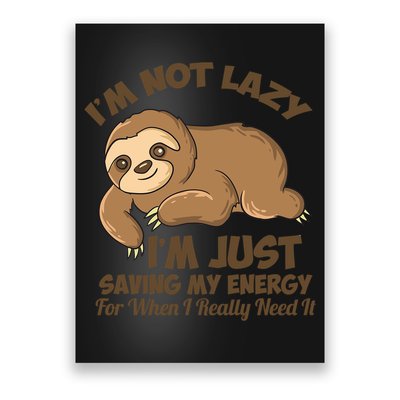 I'm Not Lazy I'm Just Saving My Energy Funny Sloth Saying  Poster