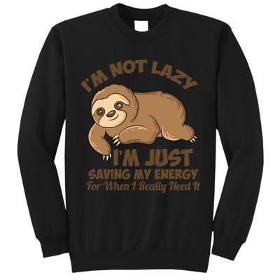 I'm Not Lazy I'm Just Saving My Energy Funny Sloth Saying  Tall Sweatshirt