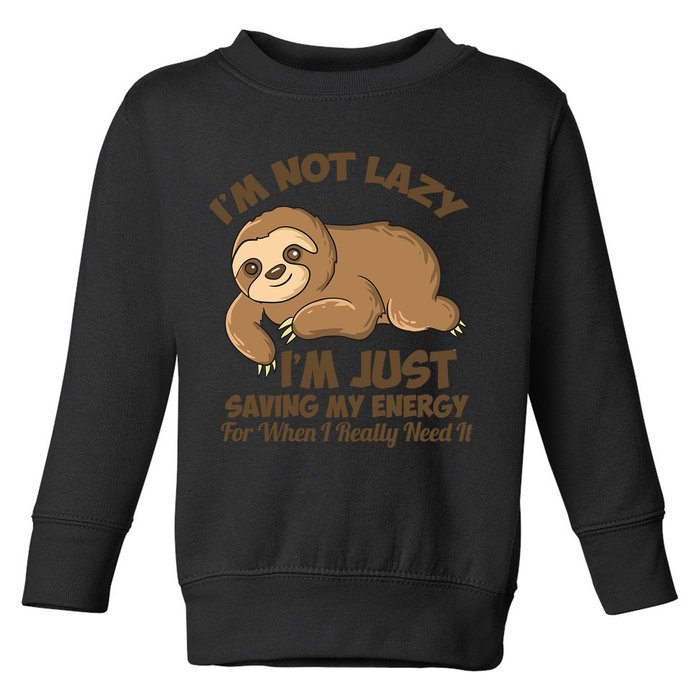 I'm Not Lazy I'm Just Saving My Energy Funny Sloth Saying  Toddler Sweatshirt