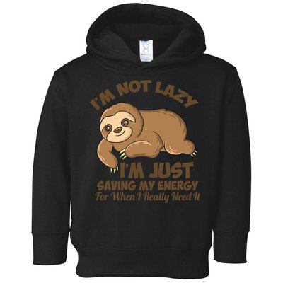 I'm Not Lazy I'm Just Saving My Energy Funny Sloth Saying  Toddler Hoodie