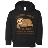 I'm Not Lazy I'm Just Saving My Energy Funny Sloth Saying  Toddler Hoodie