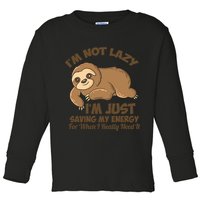 I'm Not Lazy I'm Just Saving My Energy Funny Sloth Saying  Toddler Long Sleeve Shirt