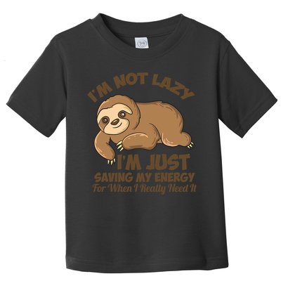 I'm Not Lazy I'm Just Saving My Energy Funny Sloth Saying  Toddler T-Shirt