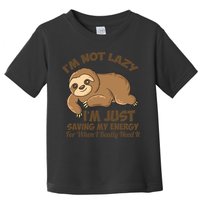 I'm Not Lazy I'm Just Saving My Energy Funny Sloth Saying  Toddler T-Shirt