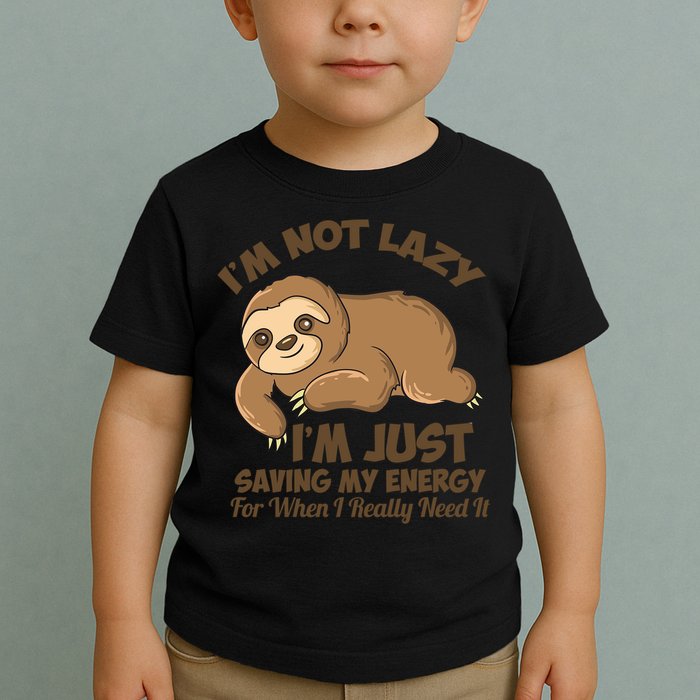 I'm Not Lazy I'm Just Saving My Energy Funny Sloth Saying  Toddler T-Shirt