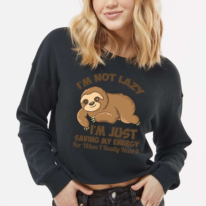 I'm Not Lazy I'm Just Saving My Energy Funny Sloth Saying  Cropped Pullover Crew