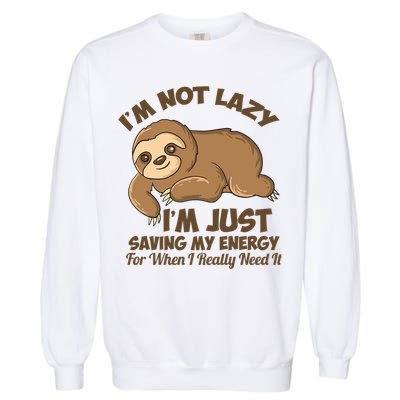 I'm Not Lazy I'm Just Saving My Energy Funny Sloth Saying  Garment-Dyed Sweatshirt