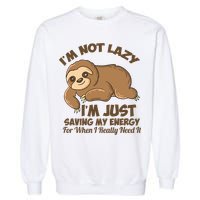I'm Not Lazy I'm Just Saving My Energy Funny Sloth Saying  Garment-Dyed Sweatshirt