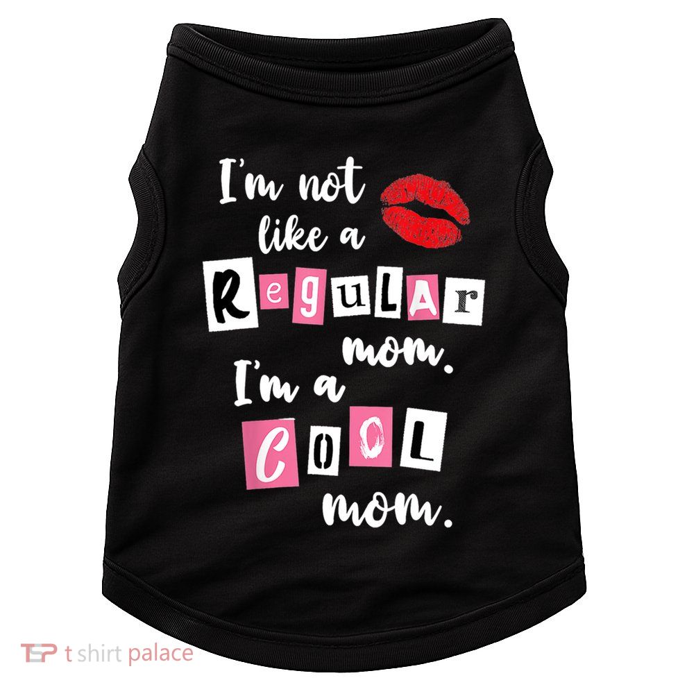 IM Not Like A Regular Mom IM A Cool Mom Cut Cool Mom Funny Gift Doggie Tank